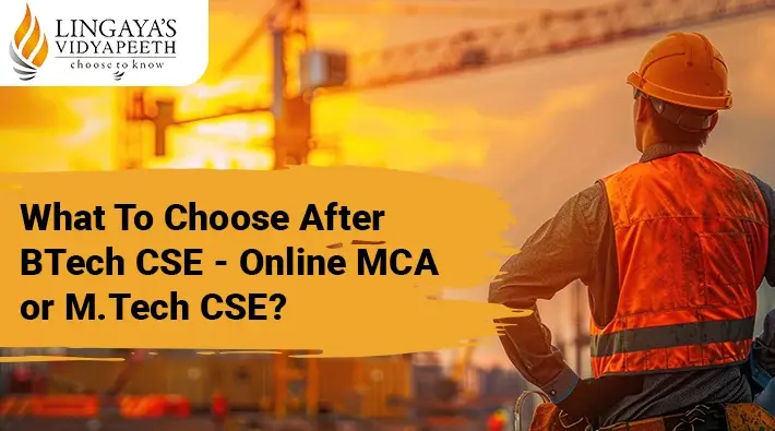 M.Tech CSE with Flexible Timings or Online MCA After B.Tech CSE Degree