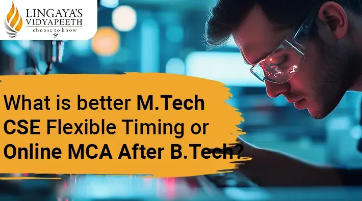 Is It Better To Do An MTech CSE Flexible Timing Or An Online MCA